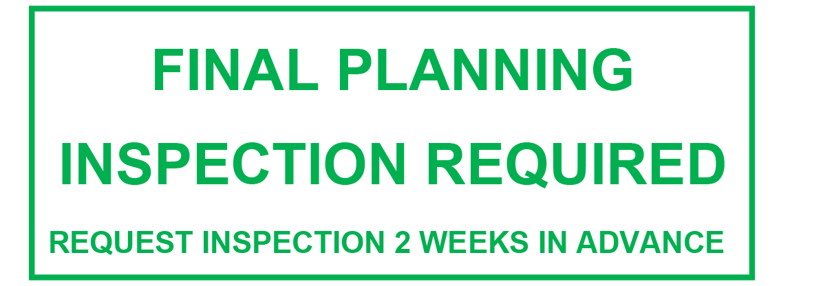 Final Planning Inspection Required, Request Inspection 2 Weeks in Advance